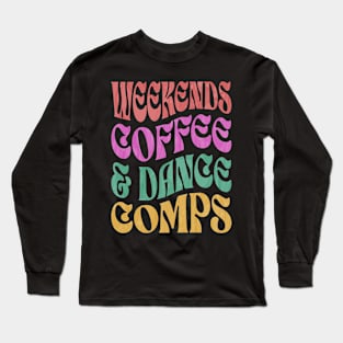 Weekends Coffee And Dance Comps Long Sleeve T-Shirt